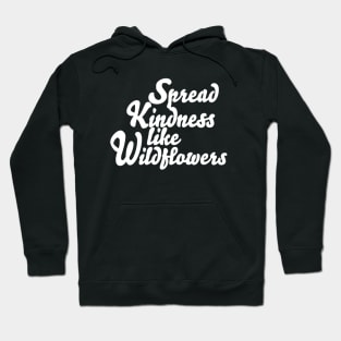 Spread Kindness Like Wildflowers Hoodie